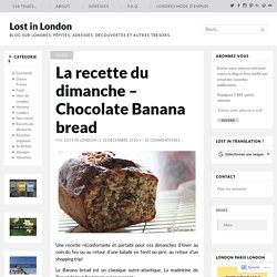 La recette du dimanche – Chocolate Banana bread – Lost in London