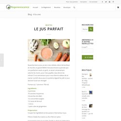 Recette du jus Parfait !