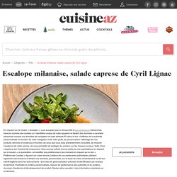 Recette Escalope milanaise, salade caprese de Cyril Lignac