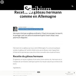 Recette du gâteau hermann comme en Allemagne