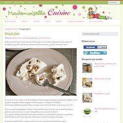 Nougat glacé - Recette de Cuisine ~ Mademoiselle Cuisine : recettes, astuces, actu cuisine