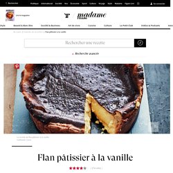 Recette flan pâtissier à la vanille - Cuisine / Madame Figaro