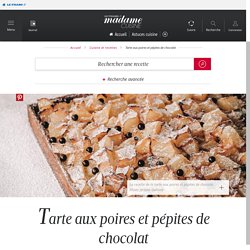 Recette tarte aux poires et pépites de chocolat - Cuisine / Madame Figaro