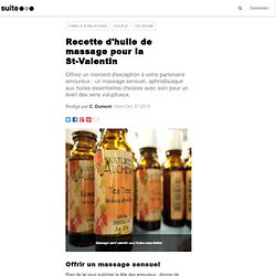 Recette d'huile de massage pour la St-Valentin: Fabriquer soi-même une huile pour réveiller les émotions du corps