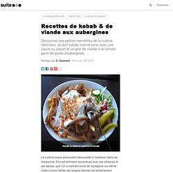 Recettes de kebab & de viande aux aubergines: Faciles à cuisiner, le kebab au yaourt et le délice du sultan