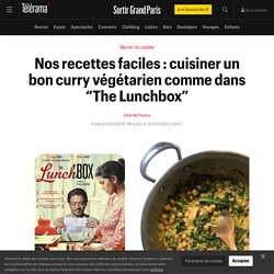 Nos recettes faciles : cuisiner un bon curry végétarien comme dans “The Lunchbox” - Sortir Grand Paris