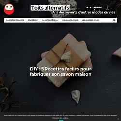 DIY : 5 Recettes faciles pour fabriquer son savon maison