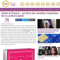 Geek & Pastry : un livre de recettes inspirées de la culture geek