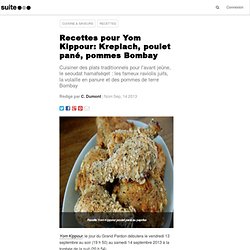 Recettes pour Yom Kippour: Kreplach, poulet pané, pommes Bombay