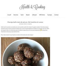 Energy balls noix de pécan, thé matcha et cacao. - Health and Cooking - Recettes Saines - Beauté Naturelle - Lifestyle