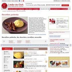 Polenta, les recettes de polenta de L'atelier des Chefs