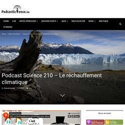 Podcast Science 210 - Le réchauffement climatique