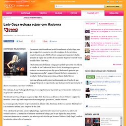 Lady Gaga rechaza actuar con Madonna