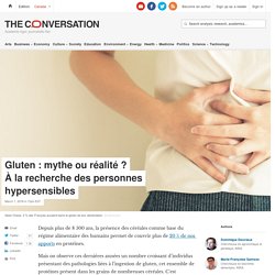 THE CONVERSATION 01/03/18 Gluten : mythe ou réalité ? À la recherche des personnes hypersensibles