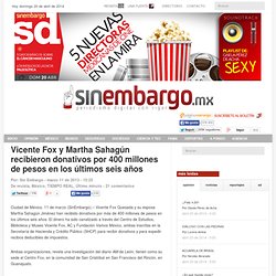 Vicente Fox y Martha Sahagún recibieron donativos por 400 millones de pesos en los últimos seis años