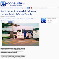 Reciclan unidades del Edomex para el Metrobús de Puebla