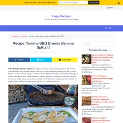 Recipe: Yummy BBQ Brandy Banana Splits □ - Easy Recipes