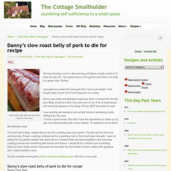 The Cottage Smallholder » Danny’s slow roast belly of pork to die for recipe