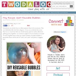 Play Recipe: Giant Reusable Bubbles