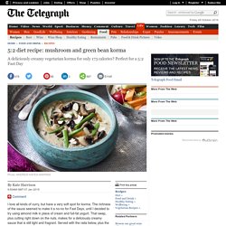 5:2 diet recipe: mushroom and green bean korma