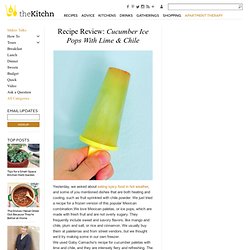 Recipe Review: Cucumber Ice Pops With Lime & Chile