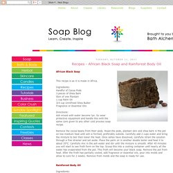 Soap Blog: Recipes - African Black Soap and Rainforest Body Oil