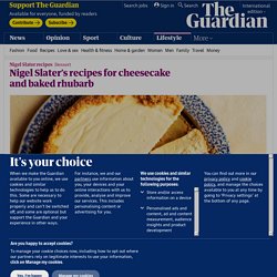 Nigel Slater’s recipes for cheesecake and baked rhubarb