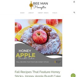 Fall Recipes That Feature Honey Sticks- Honey Apple Bundt Cake – Bee Man Honeystix