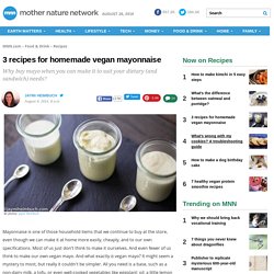 3 recipes for homemade vegan mayonnaise