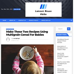 Make These Two Recipes Using Multigrain Cereal For Babies