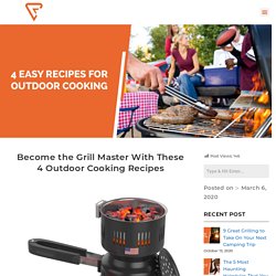 4 Easy Recipes For Outdoor Cooking