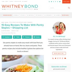 15 Easy Recipes To Make With Pantry Staples - WhitneyBond.com