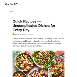 Quick Recipes — Uncomplicated Dishes for Every Day