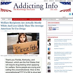Welfare Recipients Are Actually Mostly White And Less Likely Than The Average American To Use Drugs -