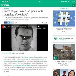 Vídeo: Lorca se pone a recitar gracias a la tecnología 'deepfake'