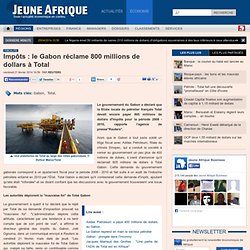 Impôts : le Gabon réclame 800 millions de dollars à Total