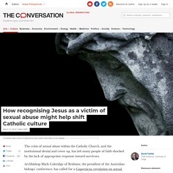 How recognising Jesus as a victim of sexual abuse might help shift Catholic culture