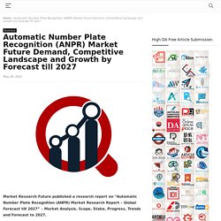 Automatic Number Plate Recognition (ANPR) Market Future Demand, Competitive Landscape and Growth by Forecast till 2027