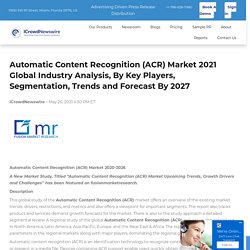 Automatic Content Recognition (ACR) Market 2021 Global Industry Analysis, By Key Players, Segmentation, Trends and Forecast By 2027