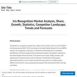 Iris Recognition Market Analysis, Share, Growth, Statistics, Competitor Landscape, Trends and Forecasts – Site Title