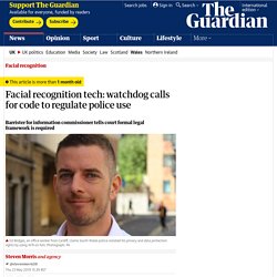 Facial recognition tech: watchdog calls for code to regulate police use