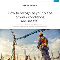 How to recognize your place of work conditions are unsafe? – Saw Law Group LLP