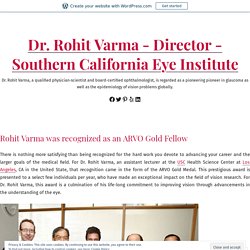 Rohit Varma was recognized as an ARVO Gold Fellow – Dr. Rohit Varma – Director – Southern California Eye Institute