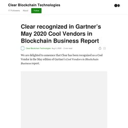 Clear recognized in Gartner’s May 2020 Cool Vendors in Blockchain Business Report