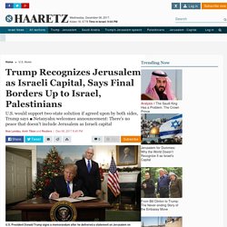 Trump recognizes Jerusalem as Israeli capital, says final borders up to Israel, Palestinians