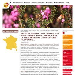 UNAF 18/10/21 Récolte de miel 2021 : entre 7 et 9000 tonnes. Pour l’UNAF, c’est la pire année de l’apiculture française…