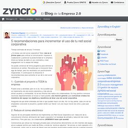 5 recomendaciones para incrementar el uso de tu red social corporativa « Zyncro Blog: el blog de la empresa 2.0 Zyncro Blog: el blog de la empresa 2.0