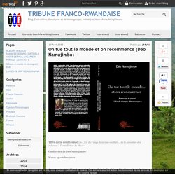 On tue tout le monde et on recommence (Déo Namujimbo) - TRIBUNE FRANCO-RWANDAISE