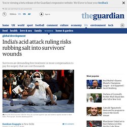 India's acid attack recommendations risk rubbing salt into survivors' wounds