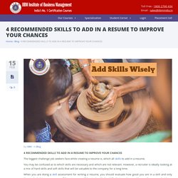 4 RECOMMENDED SKILLS TO ADD IN A RESUME TO IMPROVE YOUR CHANCES - IIBM